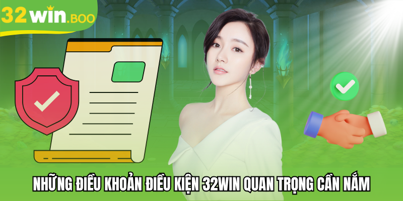 Những điều khoản điều kiện 32WIN quan trọng cần nắm