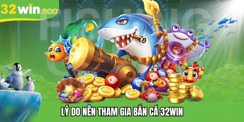 Ưu điểm nổi bật của sảnh bắn cá 32WIN